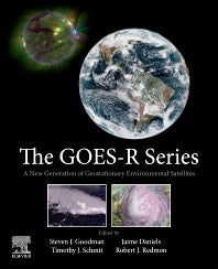 The GOES-R Series; A New Generation of Geostationary Environmental Satellites (Paperback) 9780128143278