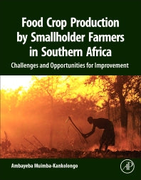 Food Crop Production by Smallholder Farmers in Southern Africa; Challenges and Opportunities for Improvement (Paperback) 9780128143834