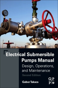 Electrical Submersible Pumps Manual; Design, Operations, and Maintenance (Paperback) 9780128145708