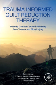 Trauma Informed Guilt Reduction Therapy; Treating Guilt and Shame Resulting from Trauma and Moral Injury (Paperback) 9780128147801