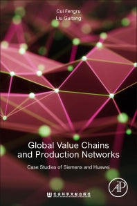 Global Value Chains and Production Networks; Case Studies of Siemens and Huawei (Paperback) 9780128148471