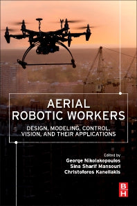 Aerial Robotic Workers; Design, Modeling, Control, Vision and Their Applications (Paperback) 9780128149096