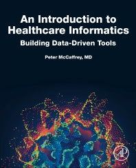 An Introduction to Healthcare Informatics; Building Data-Driven Tools (Paperback) 9780128149157