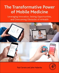 The Transformative Power of Mobile Medicine; Leveraging Innovation, Seizing Opportunities and Overcoming Obstacles of mHealth (Paperback) 9780128149232