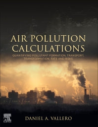 Air Pollution Calculations; Quantifying Pollutant Formation, Transport, Transformation, Fate and Risks (Paperback) 9780128149348