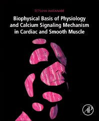 Biophysical Basis of Physiology and Calcium Signaling Mechanism in Cardiac and Smooth Muscle (Paperback) 9780128149508