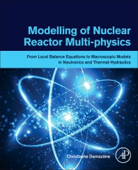 Modelling of Nuclear Reactor Multi-physics; From Local Balance Equations to Macroscopic Models in Neutronics and Thermal-Hydraulics (Paperback) 9780128150696