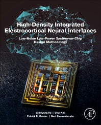 High-Density Integrated Electrocortical Neural Interfaces; Low-Noise Low-Power System-on-Chip Design Methodology (Paperback) 9780128151150