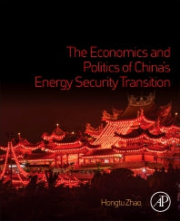 The Economics and Politics of China’s Energy Security Transition (Paperback) 9780128151525