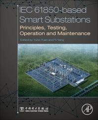 IEC 61850-Based Smart Substations; Principles, Testing, Operation and Maintenance (Paperback) 9780128151587