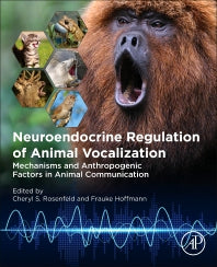 Neuroendocrine Regulation of Animal Vocalization; Mechanisms and Anthropogenic Factors in Animal Communication (Paperback) 9780128151600