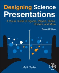 Designing Science Presentations; A Visual Guide to Figures, Papers, Slides, Posters, and More (Paperback) 9780128153772