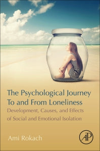 The Psychological Journey To and From Loneliness; Development, Causes, and Effects of Social and Emotional Isolation (Paperback) 9780128156186