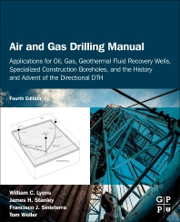 Air and Gas Drilling Manual; Applications for Oil, Gas, Geothermal Fluid Recovery Wells, Specialized Construction Boreholes, and the History and Advent of the Directional DTH (Paperback) 9780128157923