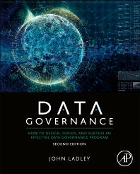 Data Governance; How to Design, Deploy, and Sustain an Effective Data Governance Program (Paperback) 9780128158319