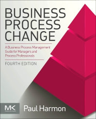 Business Process Change; A Business Process Management Guide for Managers and Process Professionals (Paperback) 9780128158470