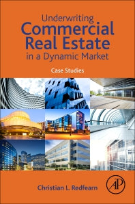 Underwriting Commercial Real Estate in a Dynamic Market; Case Studies (Paperback) 9780128159897