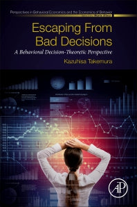 Escaping from Bad Decisions; A Behavioral Decision-Theoretic Perspective (Paperback) 9780128160329