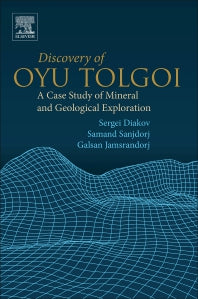 Discovery of Oyu Tolgoi; A Case Study of Mineral and Geological Exploration (Paperback) 9780128160893