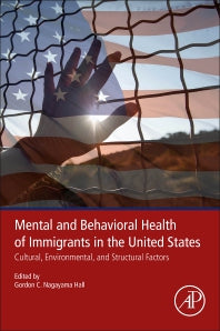 Mental and Behavioral Health of Immigrants in the United States; Cultural, Environmental, and Structural Factors (Paperback) 9780128161173