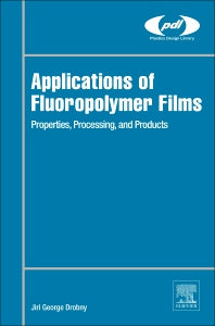 Applications of Fluoropolymer Films; Properties, Processing, and Products (Hardback) 9780128161289