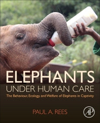 Elephants Under Human Care; The Behaviour, Ecology, and Welfare of Elephants in Captivity (Paperback) 9780128162088