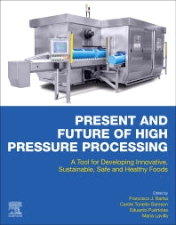 Present and Future of High Pressure Processing; A Tool for Developing Innovative, Sustainable, Safe and Healthy Foods (Paperback) 9780128164051