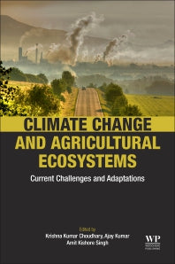 Climate Change and Agricultural Ecosystems; Current Challenges and Adaptation (Paperback) 9780128164839