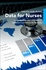 Data for Nurses; Understanding and Using Data to Optimize Care Delivery in Hospitals and Health Systems (Paperback) 9780128165430