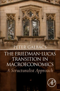 The Friedman-Lucas Transition in Macroeconomics; A Structuralist Approach (Paperback) 9780128165652