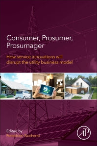 Consumer, Prosumer, Prosumager; How Service Innovations will Disrupt the Utility Business Model (Paperback) 9780128168356