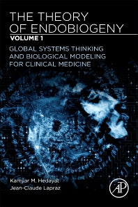 The Theory of Endobiogeny; Volume 1: Global Systems Thinking and Biological Modeling for Clinical Medicine (Paperback) 9780128169032