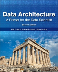 Data Architecture: A Primer for the Data Scientist; A Primer for the Data Scientist (Paperback) 9780128169162