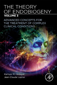 The Theory of Endobiogeny; Volume 3: Advanced Concepts for the Treatment of Complex Clinical Conditions (Paperback) 9780128169643