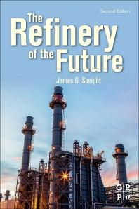 The Refinery of the Future (Paperback) 9780128169940