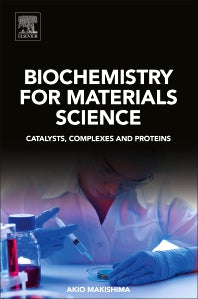 Biochemistry for Materials Science; Catalysts, Complexes and Proteins (Paperback) 9780128170540