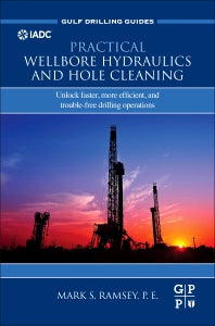 Practical Wellbore Hydraulics and Hole Cleaning; Unlock Faster, more Efficient, and Trouble-Free Drilling Operations (Hardback) 9780128170885