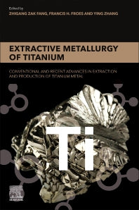 Extractive Metallurgy of Titanium; Conventional and Recent Advances in Extraction and Production of Titanium Metal (Paperback) 9780128172001