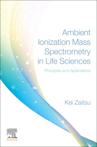 Ambient Ionization Mass Spectrometry in Life Sciences; Principles and Applications (Paperback) 9780128172209