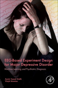 EEG-Based Experiment Design for Major Depressive Disorder; Machine Learning and Psychiatric Diagnosis (Paperback) 9780128174203