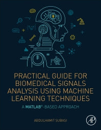 Practical Guide for Biomedical Signals Analysis Using Machine Learning Techniques; A MATLAB Based Approach (Paperback) 9780128174449