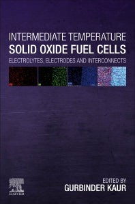 Intermediate Temperature Solid Oxide Fuel Cells; Electrolytes, Electrodes and Interconnects (Paperback) 9780128174456