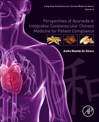 Perspectives of Ayurveda in Integrative Cardiovascular Chinese Medicine for Patient Compliance; Volume 4 (Paperback) 9780128175705