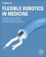 Flexible Robotics in Medicine; A Design Journey of Motion Generation Mechanisms and Biorobotic System Development (Paperback) 9780128175958
