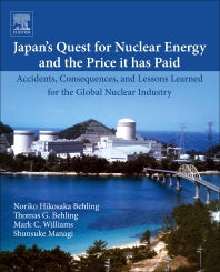 Japan’s Quest for Nuclear Energy and the Price It Has Paid; Accidents, Consequences, and Lessons Learned for the Global Nuclear Industry (Paperback) 9780128179604