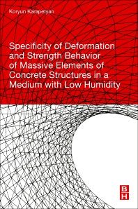 Specificity of Deformation and Strength Behavior of Massive Elements of Concrete Structures in a Medium with Low Humidity (Paperback) 9780128180273