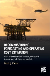 Decommissioning Forecasting and Operating Cost Estimation; Gulf of Mexico Well Trends, Structure Inventory and Forecast Models (Paperback) 9780128181133