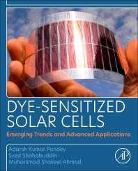 Dye-Sensitized Solar Cells; Emerging Trends and Advanced Applications (Paperback) 9780128182062