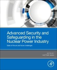 Advanced Security and Safeguarding in the Nuclear Power Industry; State of the Art and Future Challenges (Paperback) 9780128182567