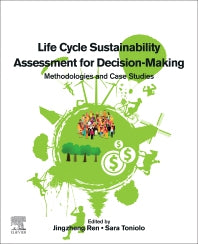 Life Cycle Sustainability Assessment for Decision-Making; Methodologies and Case Studies (Paperback) 9780128183557